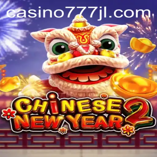 Experience the Excitement of CHINESENEWYEAR2 at Casino777